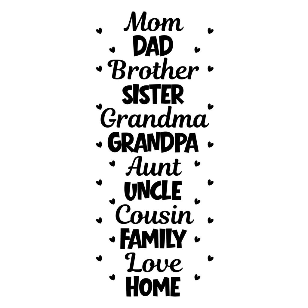 Family Love SVG Design with Mom, Dad, Brother, Sister, Grandma, Grandpa, Aunt, Uncle, Cousin, Home, and Love words