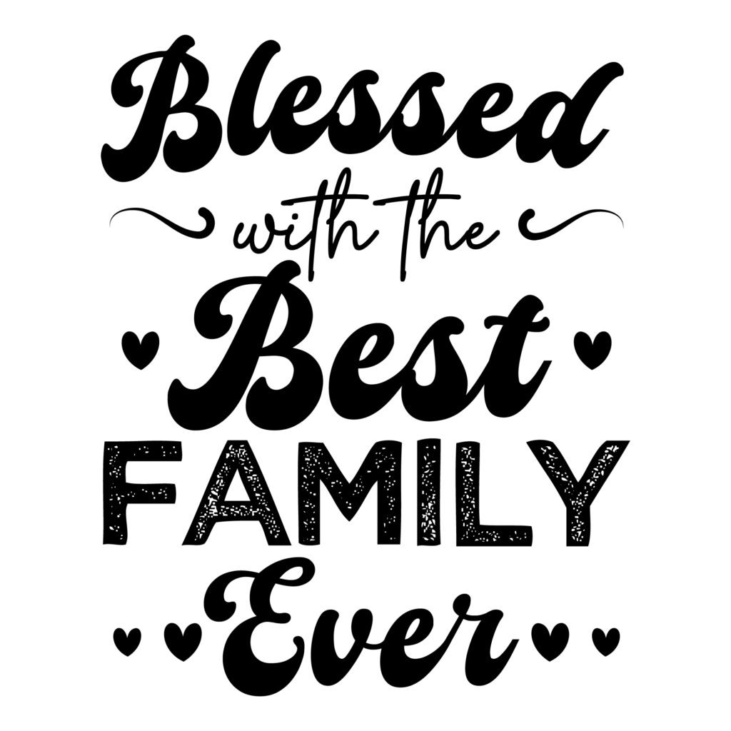 Blessed with the Best Family Ever SVG – Heartwarming family quote design for Cricut and Silhouette crafts.