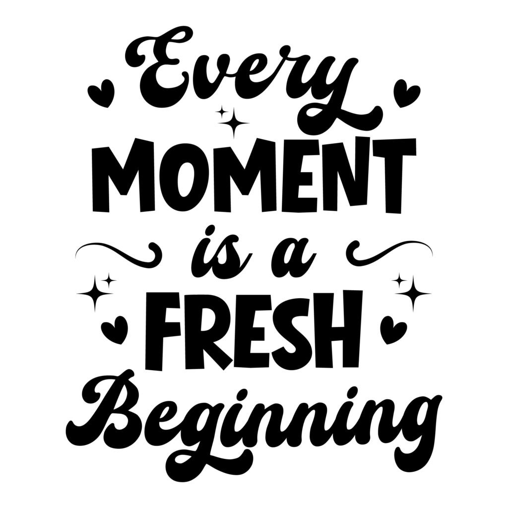 Every Moment is a Fresh Beginning SVG – Inspirational Quote for Cricut & Silhouette