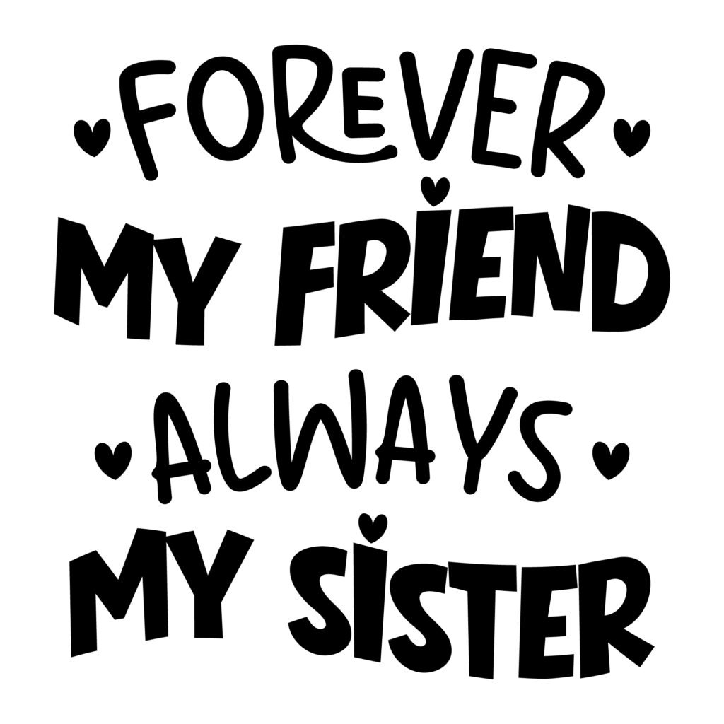 Forever My Friend Always My Sister SVG design for Cricut, Silhouette, DIY crafts, and T-shirt printing