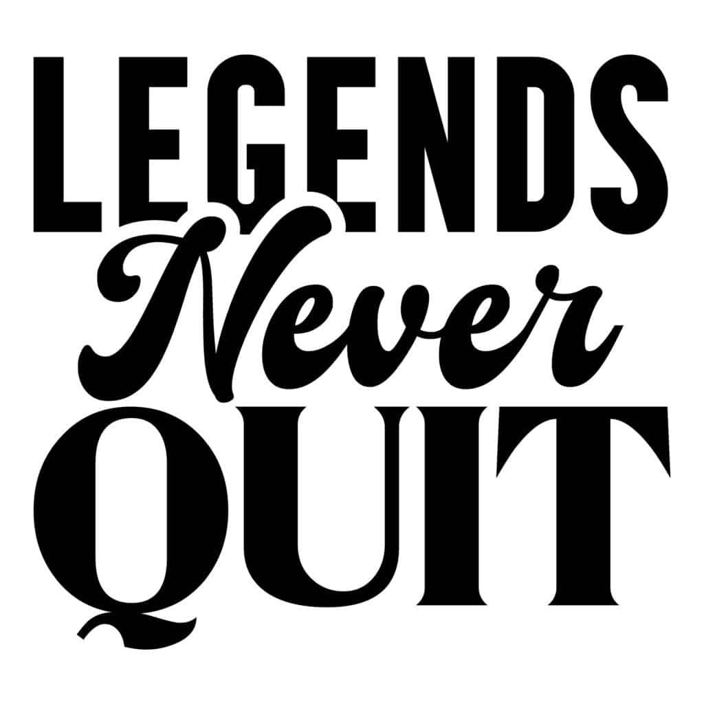Legend Never Quit SVG Design – Motivational Quote for Cricut, Silhouette & DIY Projects