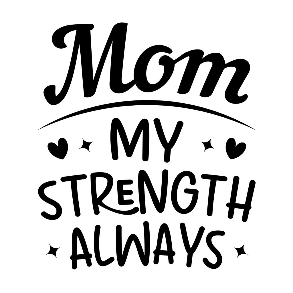 Mom My Strength Always SVG Design – Free Mom Quote SVG File