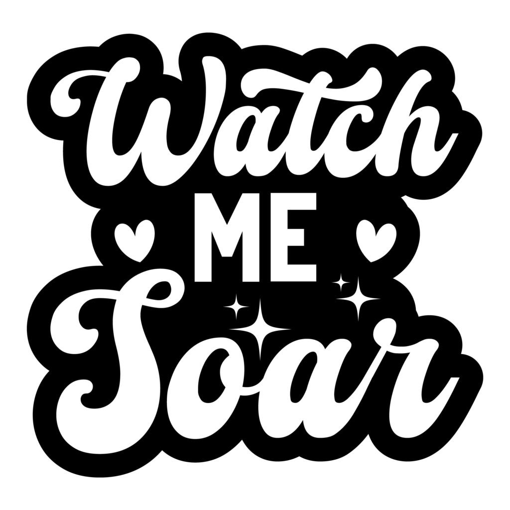 Watch Me Soar SVG Design – Inspirational Quote Digital Art for Cricut and Silhouette