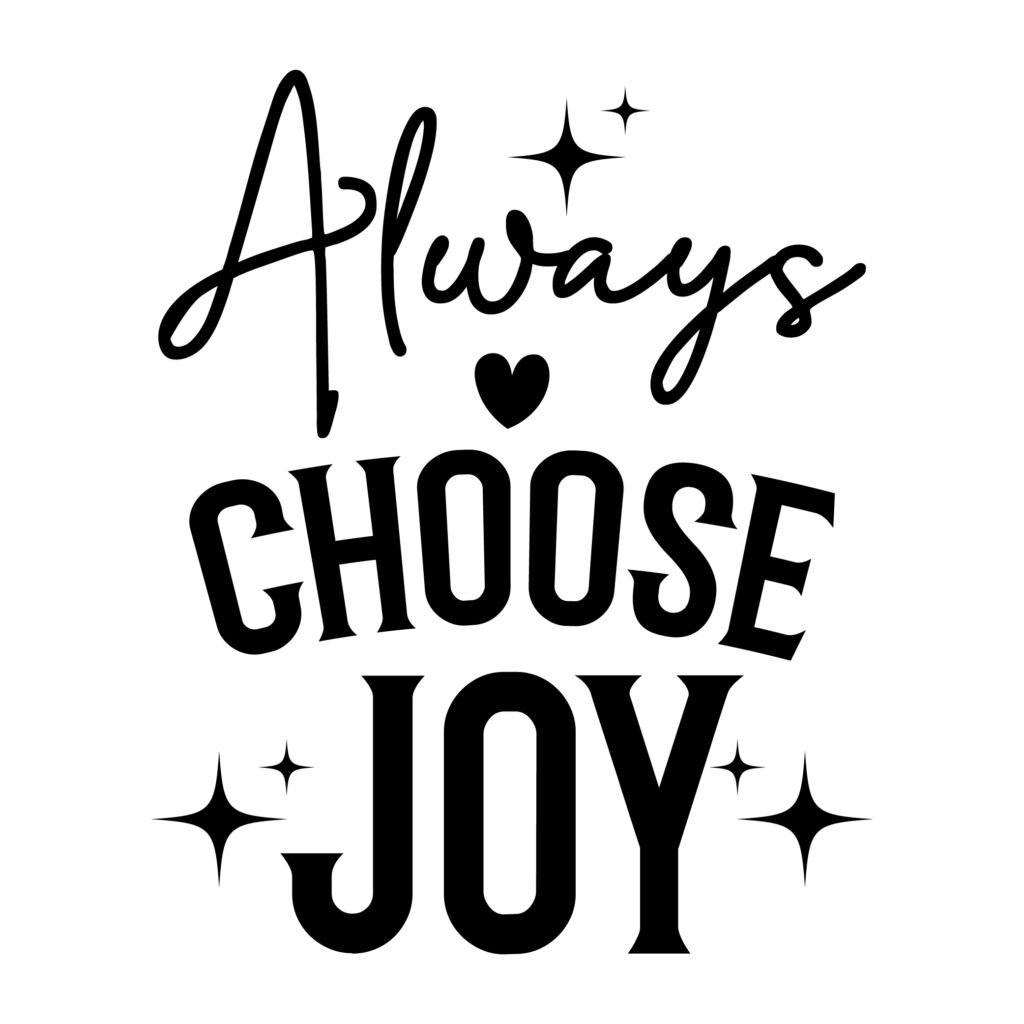 Always Choose Joy – Always free svg files free download for Cricut Maker and more