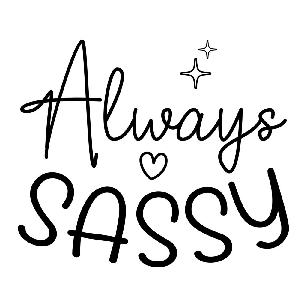 Always Sassy SVG Free Download for Cricut and Cricut Maker