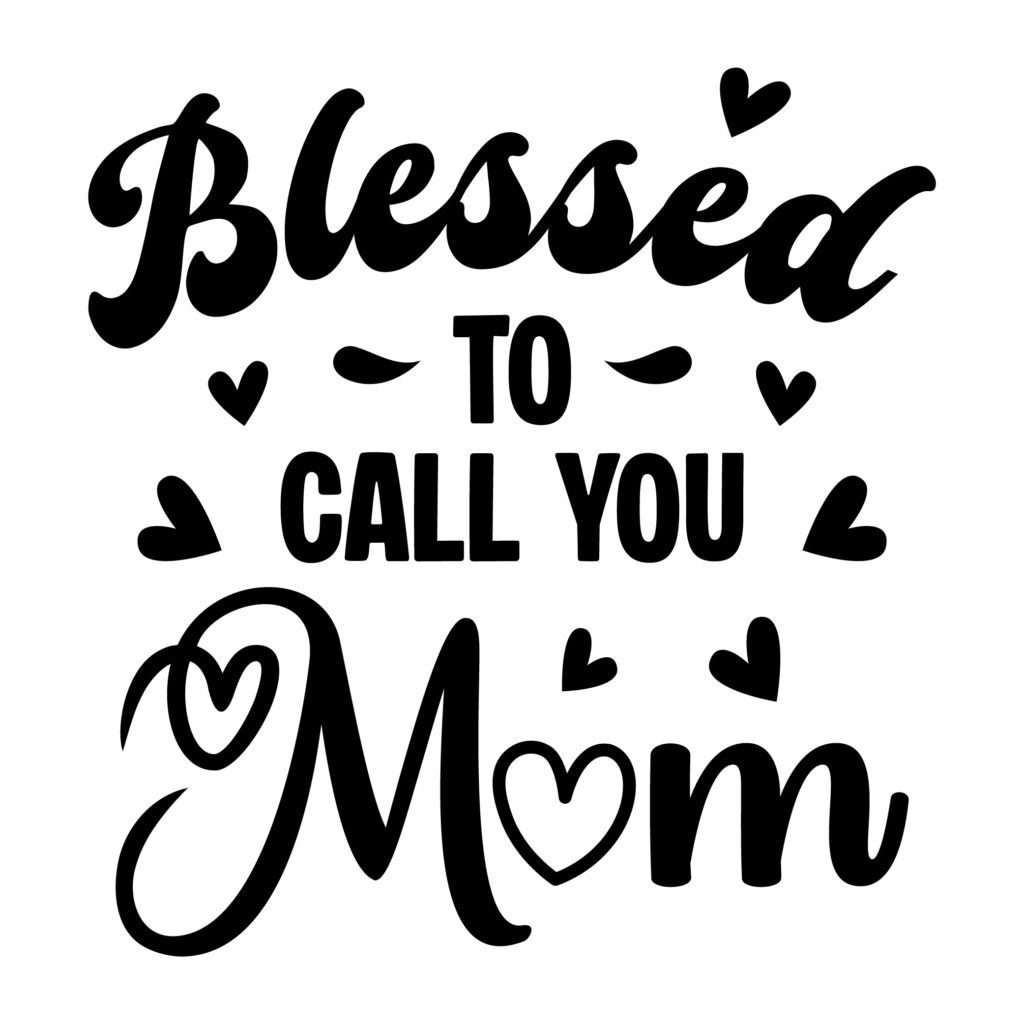 Blessed to Call You Mom free SVG design for Cricut and Silhouette with best mom quotes.