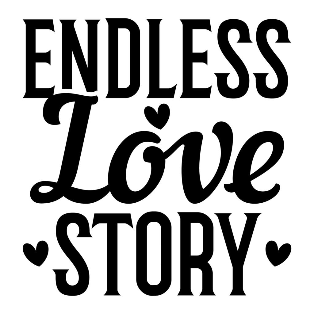 Endless Love Story SVG Design – Romantic Quote for Cricut, Silhouette, DIY Crafts
