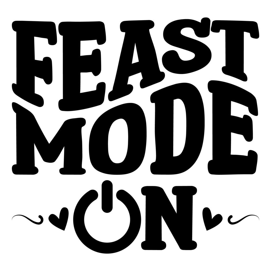 Feast Mode On Thanksgiving SVG - funny turkey day cut file for shirts, Cricut and printable crafts