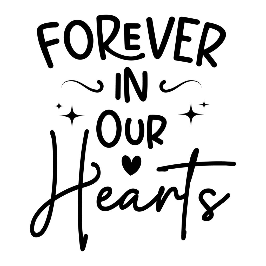 Forever in Our Hearts free SVG memorial quotes design for Cricut, Silhouette, and DIY crafts.