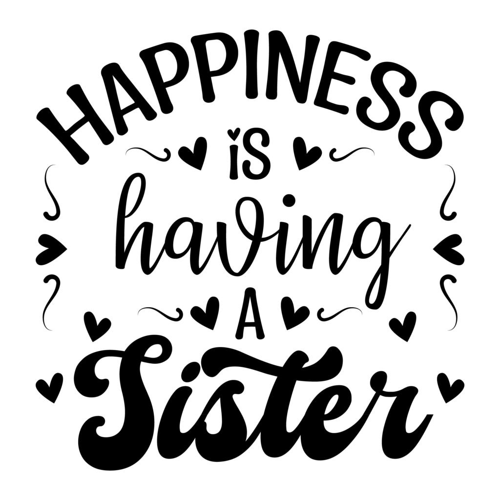 Free sister quotes SVG, emotional sister quote SVG, “Happiness Is Having a Sister” SVG design for Cricut and Silhouette, printable sister quotes SVG