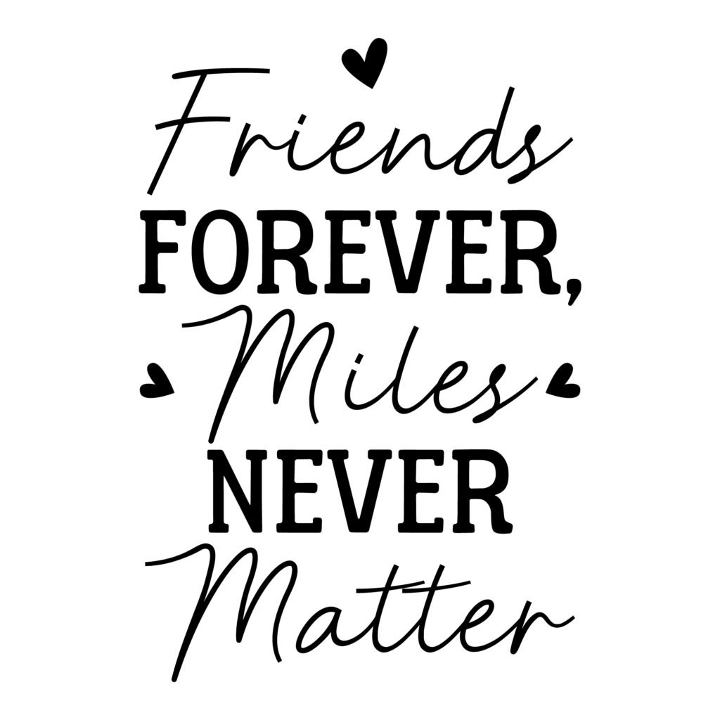 Friends Forever Miles Never Matter – Free SVG Friend Quotes for Cricut and Silhouette