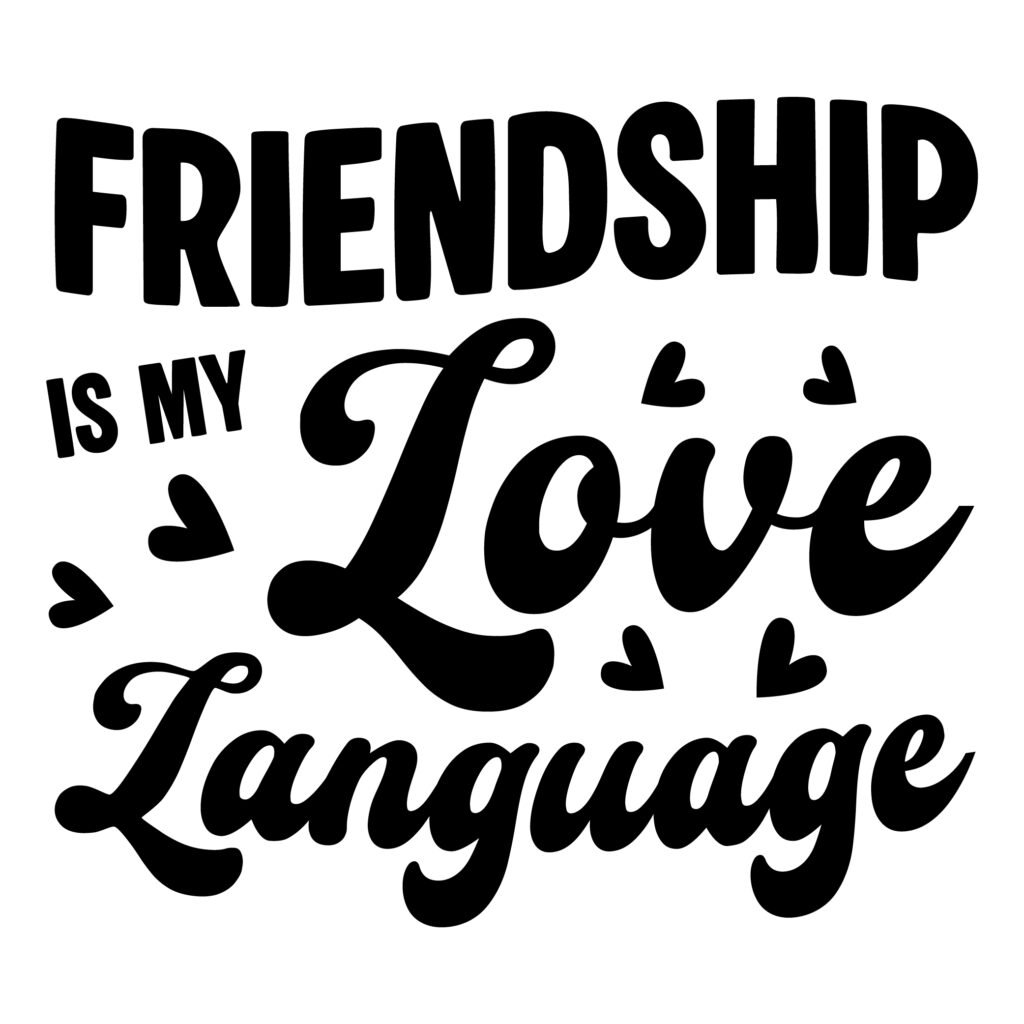Friendship is My Love Language – Free SVG Friend Quotes for Cricut and DIY projects