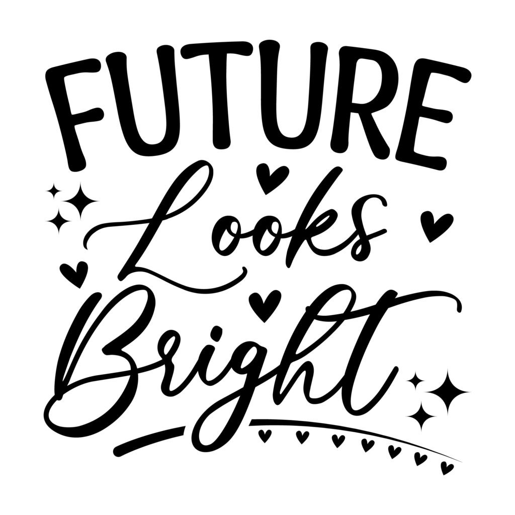 Future looks bright SVG file - inspirational typography graphic for shirts, mugs, and prints