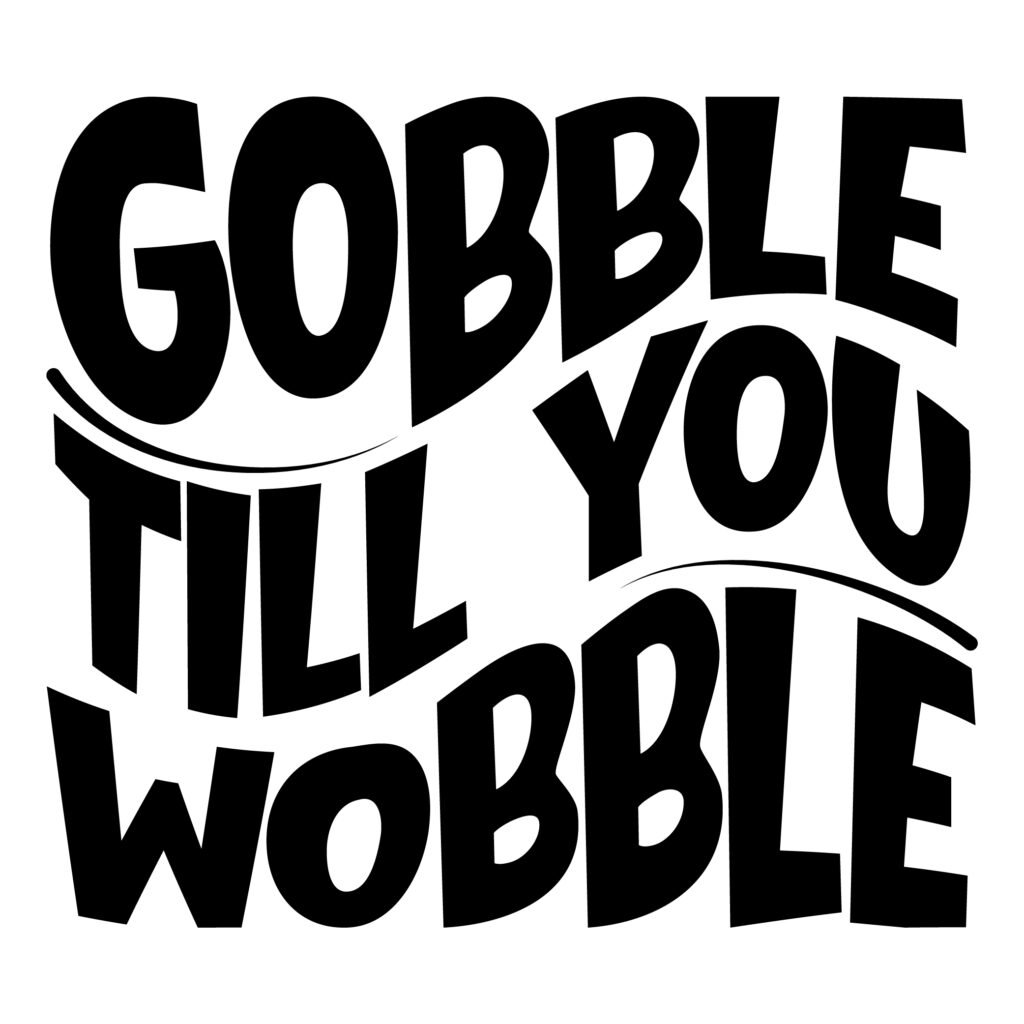 Gobble Till You Wobble SVG design with funny turkey wobble for Thanksgiving shirts and