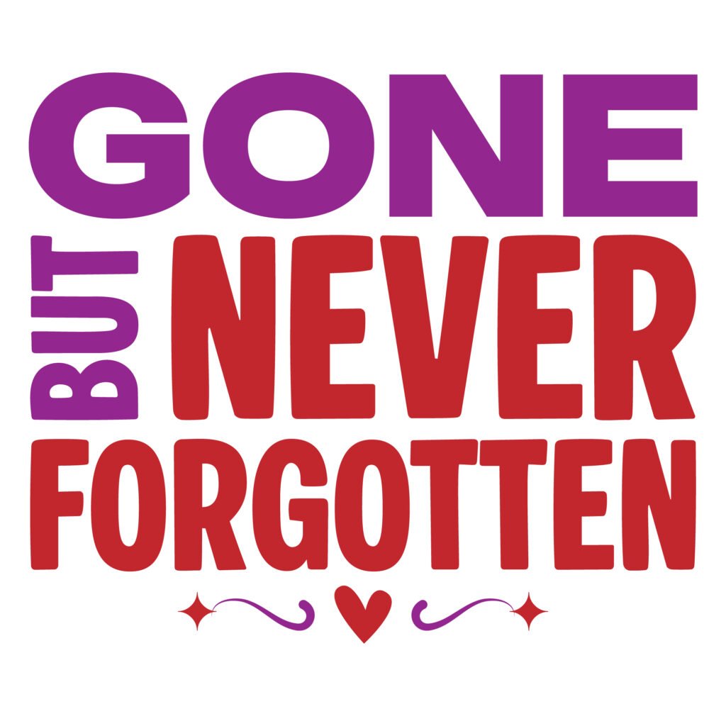 A heartfelt Gone But Never Forgotten SVG design in elegant lettering. This loving memory free SVG memorial quotes file is perfect for Cricut, Silhouette, and DIY remembrance projects.