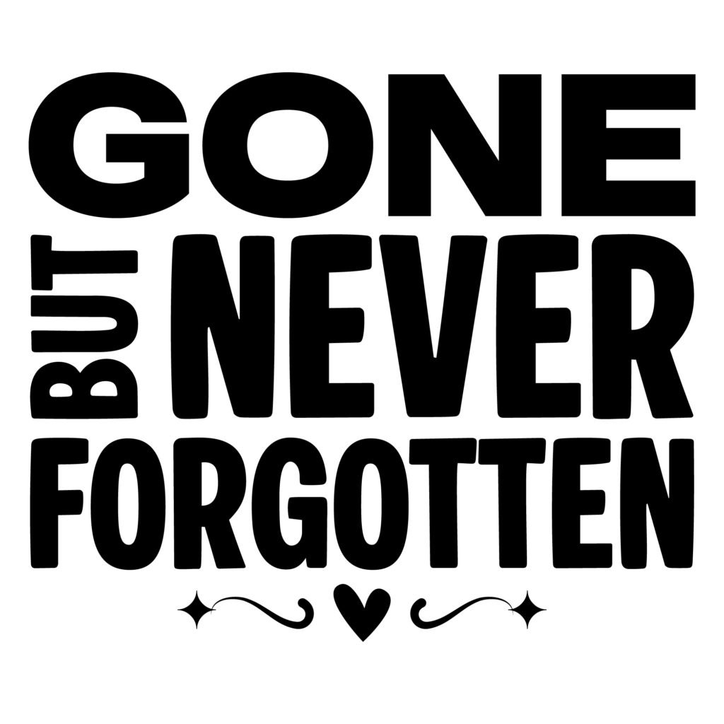 A heartfelt Gone But Never Forgotten SVG design in elegant lettering. This loving memory free SVG memorial quotes file is perfect for Cricut, Silhouette, and DIY remembrance projects.