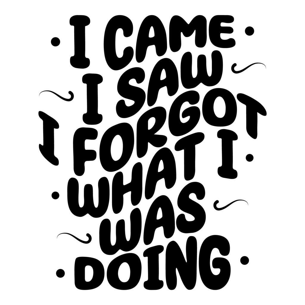 Funny sarcastic SVG design with quote "I Came I Saw I Forgot What I Was Doing" free for download