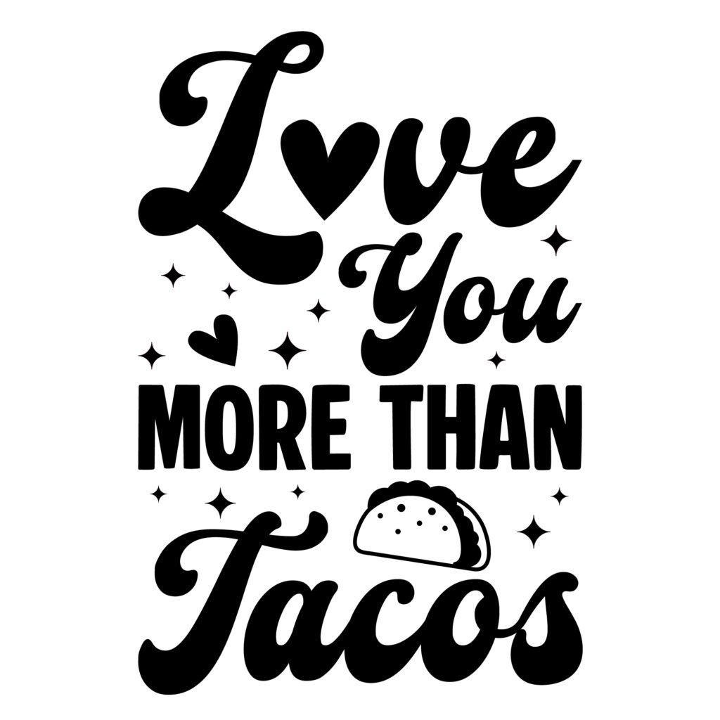 Love You More Than Tacos SVG Free funny love quotes cut file for Cricut and Silhouette.