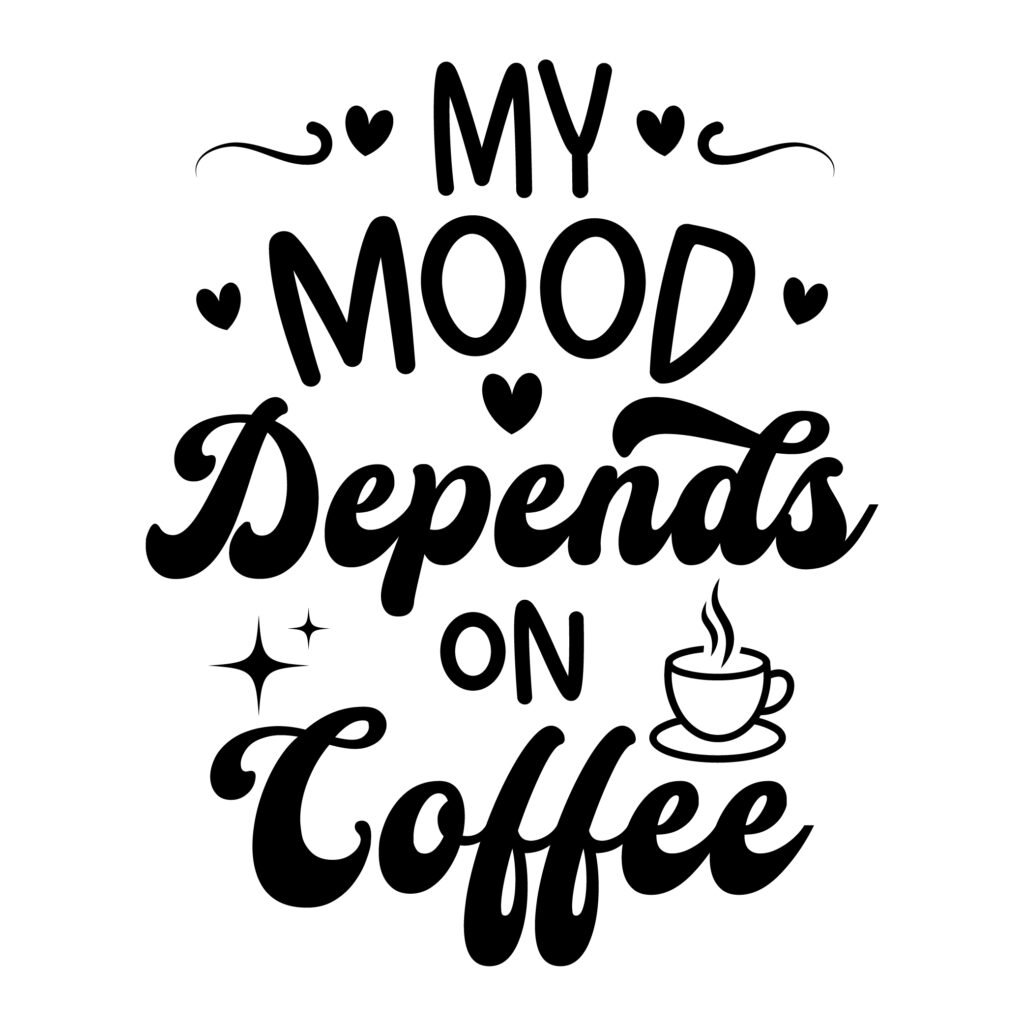 My Mood Depends on Coffee – Sassy Quotes SVG Funny SVG Free for Cricut and Silhouette