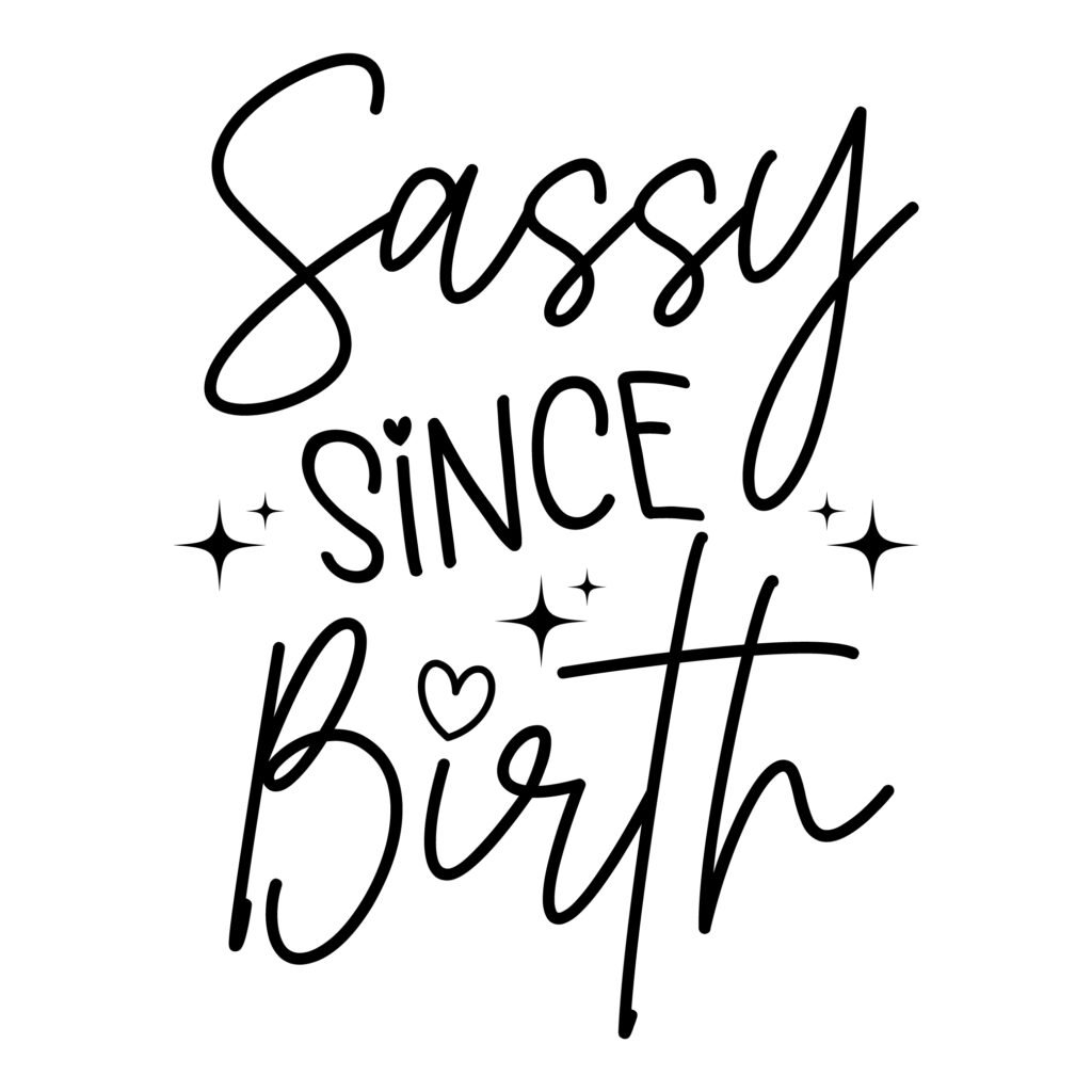 Sassy Since Birth SVG – Sassy Quotes SVG Funny SVG Free for Cricut & Silhouette