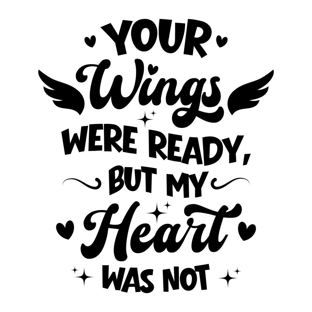 Your Wings Were Ready But My Heart Was Not – Free SVG Memorial Quotes for Cricut and Silhouette