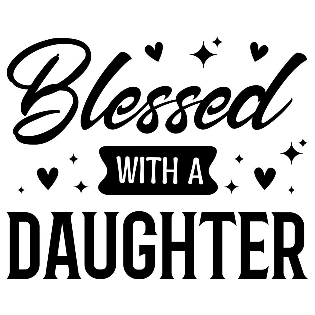 Blessed with a Daughter SVG free design for Cricut and Silhouette projects.