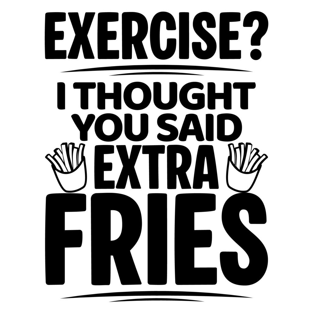 Exercise? I Thought You Said Extra Fries SVG Free Download