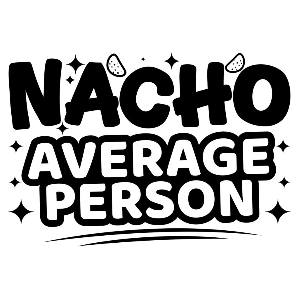 Nacho Average Person SVG Free Funny Cut File for Cricut and Silhouette