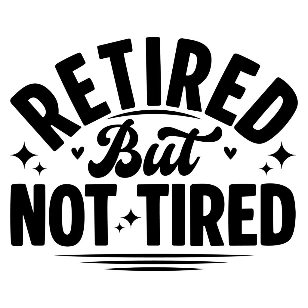 Retired But Not Tired SVG Free Download for Cricut and Silhouette