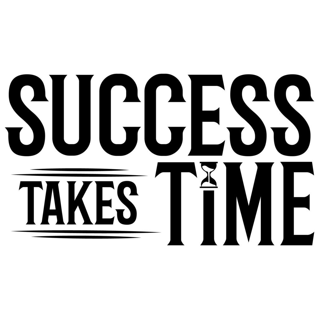Free Success Takes Time SVG design with motivational quote, perfect for Cricut and Silhouette crafts, vinyl decals, t-shirts, mugs, and wall art.