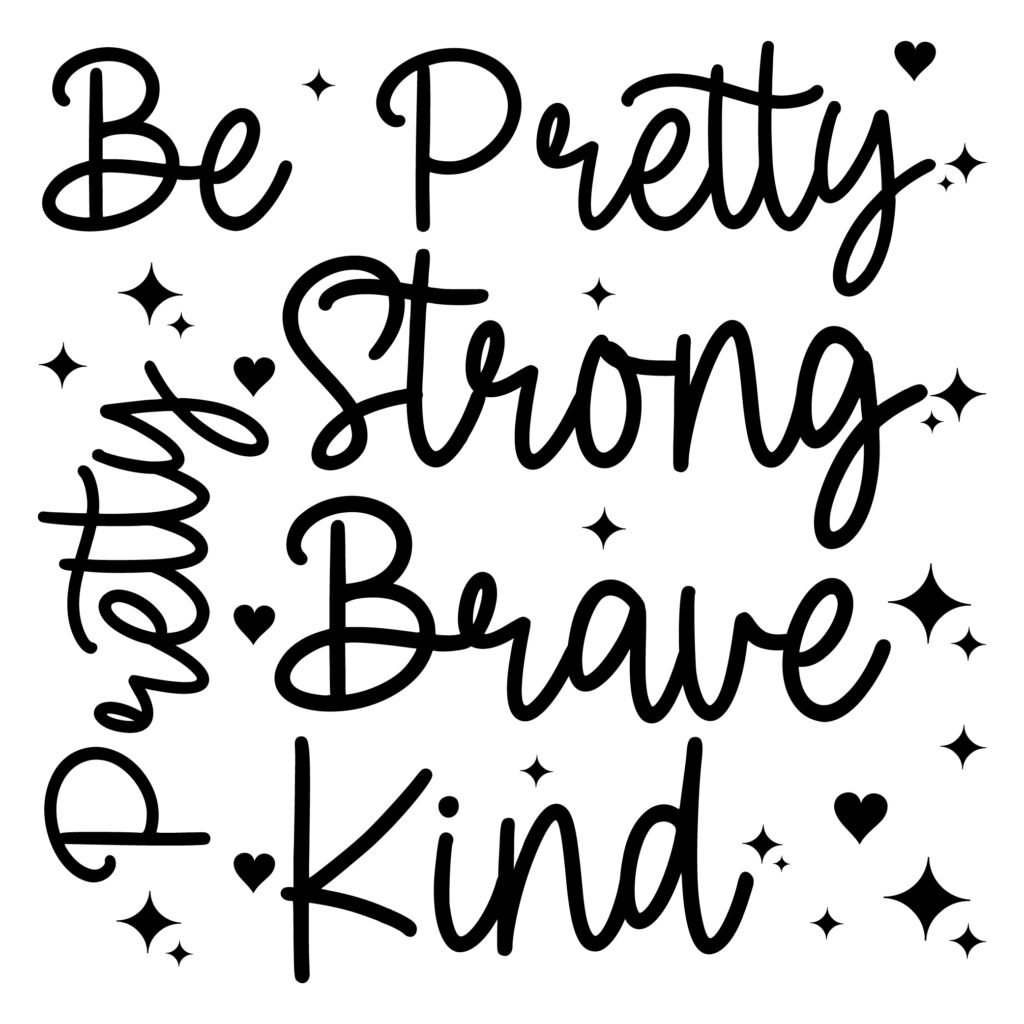 Be Pretty Pretty Strong Pretty Brave Pretty Kind Free Inspirational Quote SVG for Women