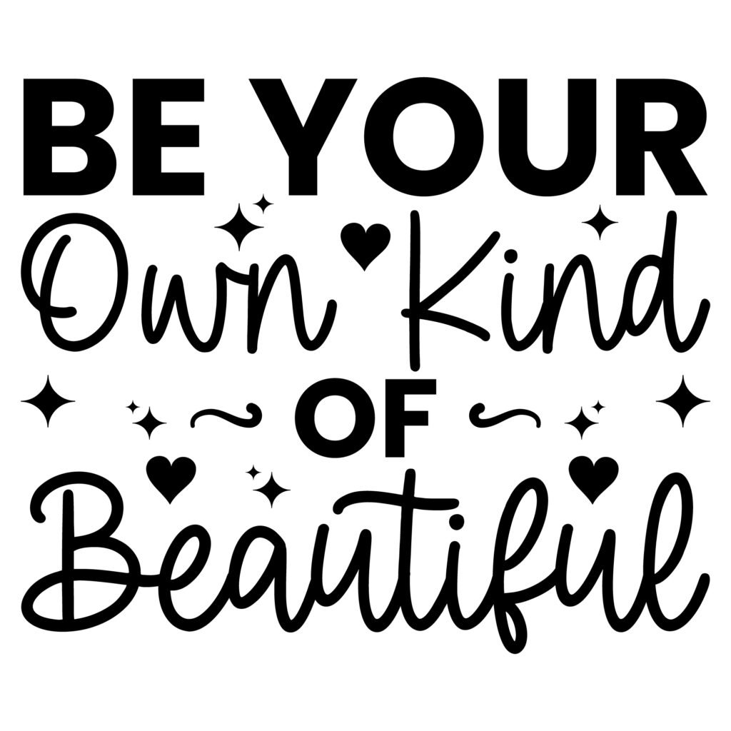 Be Your Own Kind Of Beautiful Free SVG design featuring an inspirational self love quote in a stylish font, perfect for Cricut and Silhouette projects, ideal for t shirts, mugs, and home decor crafts.