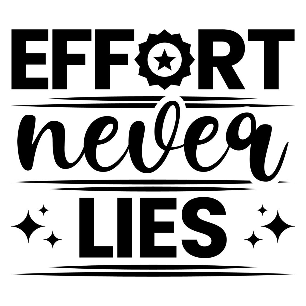 Effort Never Lies SVG free inspirational quote design with simple bold lettering, ideal for Cricut and Silhouette crafts, t shirts, mugs, and wall decor.