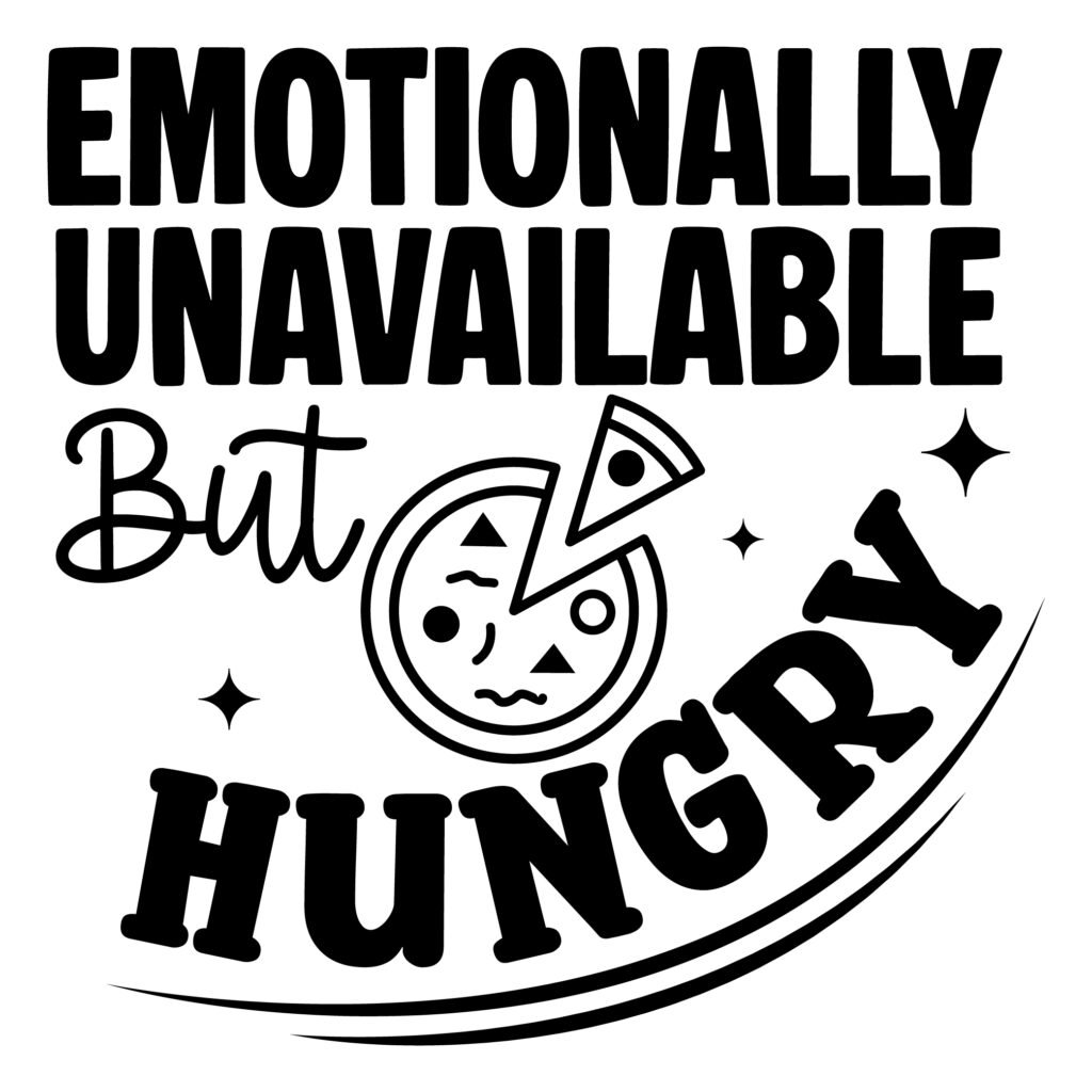 Emotionally Unavailable But Hungry SVG Funny Free Download