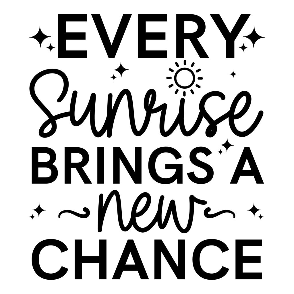 Daily Motivation Every Sunrise Brings a New Chance SVG free download for Silhouette and Cricut. Great quote for shirt motivation and wall art.