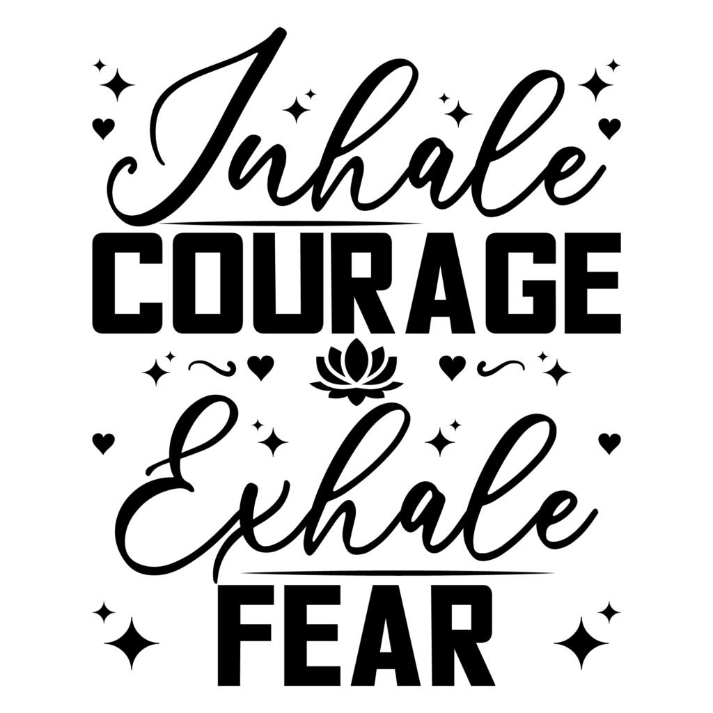 Free Inhale Courage Exhale Fear SVG design featuring a clean motivational quote, perfect for Cricut, Silhouette, vinyl cutting, t-shirt prints, and digital art projects.