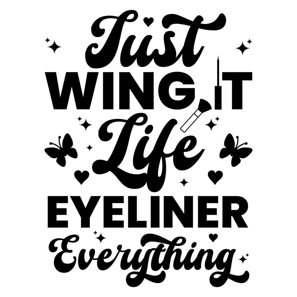 Just Wing It Life Eyeliner Everything SVG Free Funny Quote Design for Cricut and Silhouette