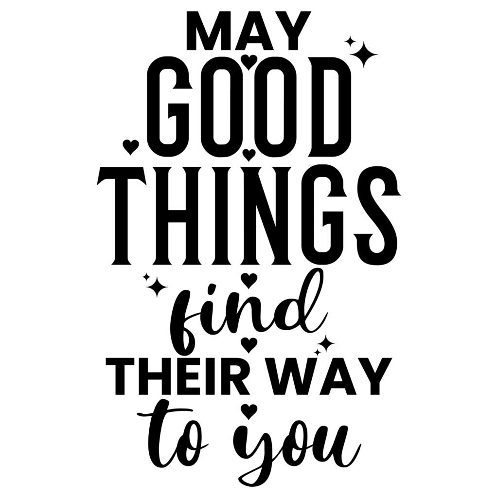May Good Things Find Their Way to You Inspirational Free SVG Quote design for Cricut and Silhouette crafts