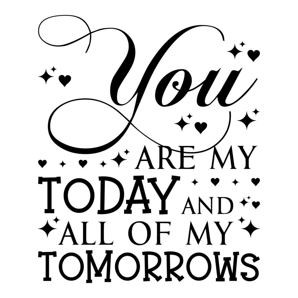 You Are My Today And All Of My Tomorrows SVG Free Download for romantic designs and craft projects