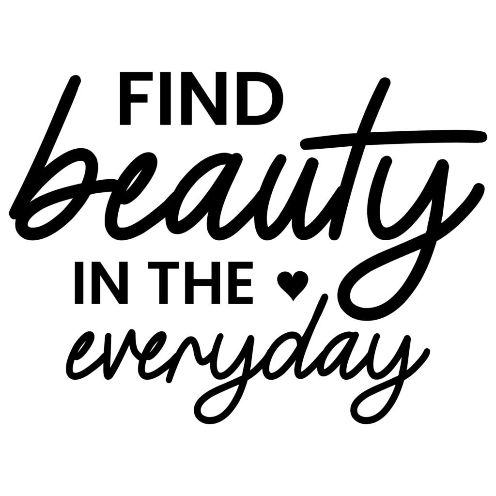 Find Beauty in the Everyday SVG inspirational quote design