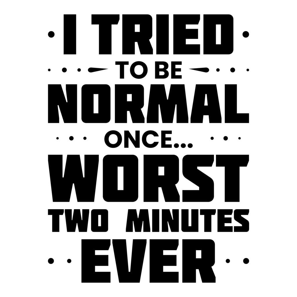 Funny SVG Quote I tried to be normal once design for crafting