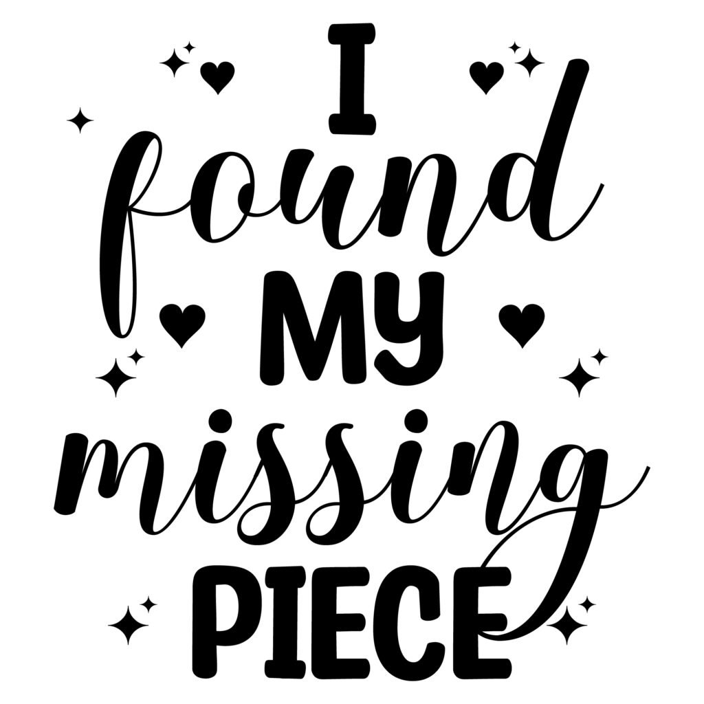 I found my missing piece romantic love SVG design perfect for couples, romantic quotes projects, and creative gifts.