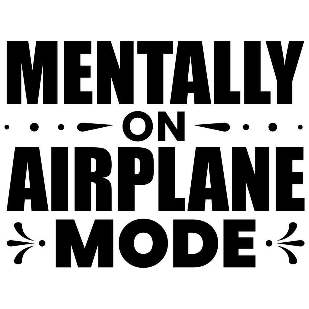 Funny Mentally on Airplane Mode SVG design for t-shirts, hoodies, mugs, stickers, wall art, and home décor. High-quality cut file for Cricut and Silhouette.