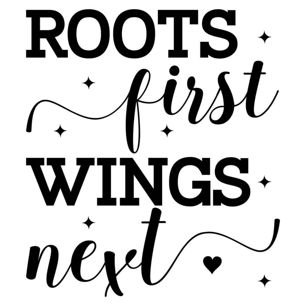 Roots First, Wings Next SVG File for Family Theme Crafts