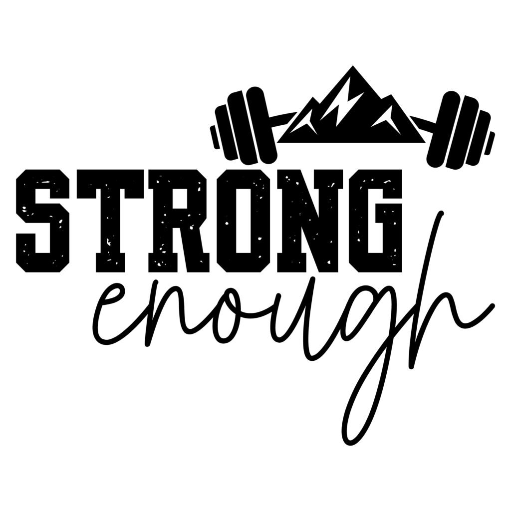 Strong Enough SVG design for motivational crafting, home decor, shirts, mugs, and inspirational projects.