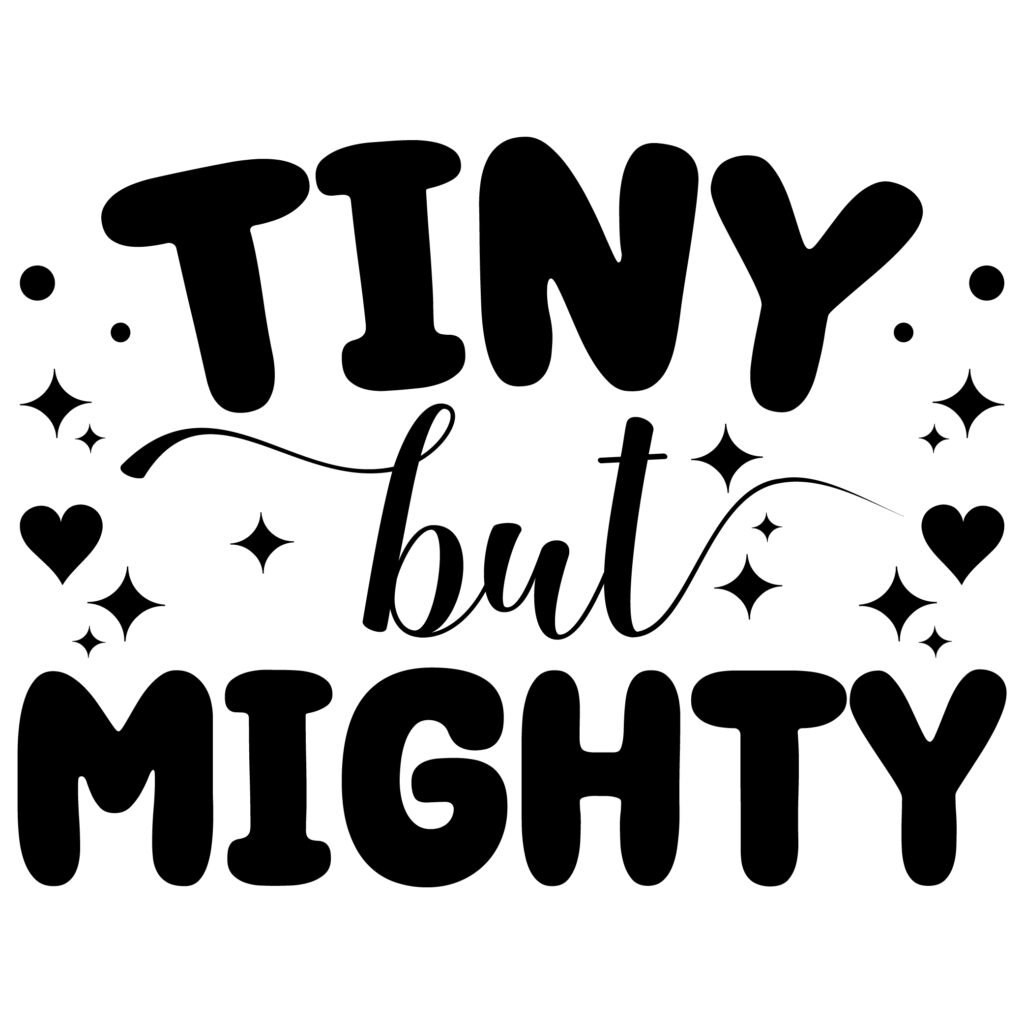 Tiny But Mighty SVG design with cute love quote perfect for various crafts, t-shirts, mugs, and wall art.