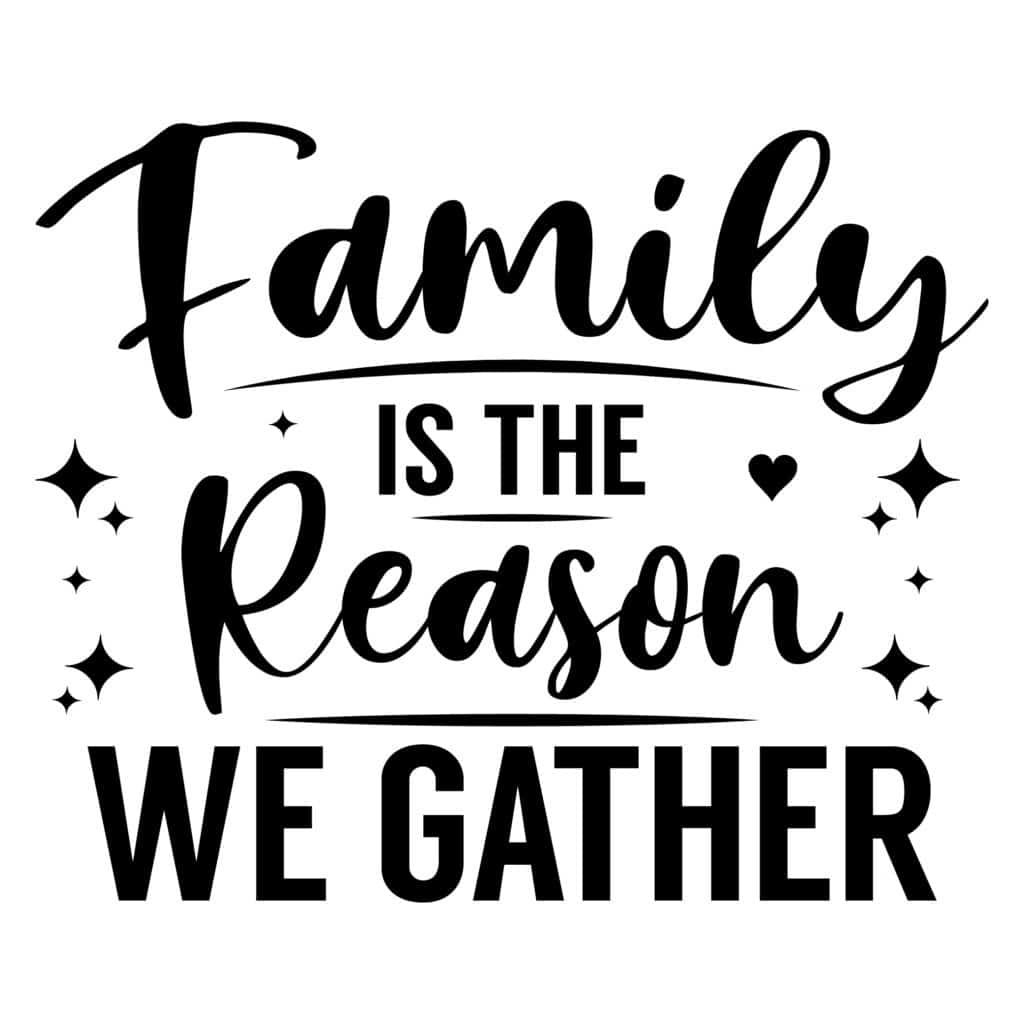 Family is the Reason We Gather Free SVG design for family gatherings shirts and home decor