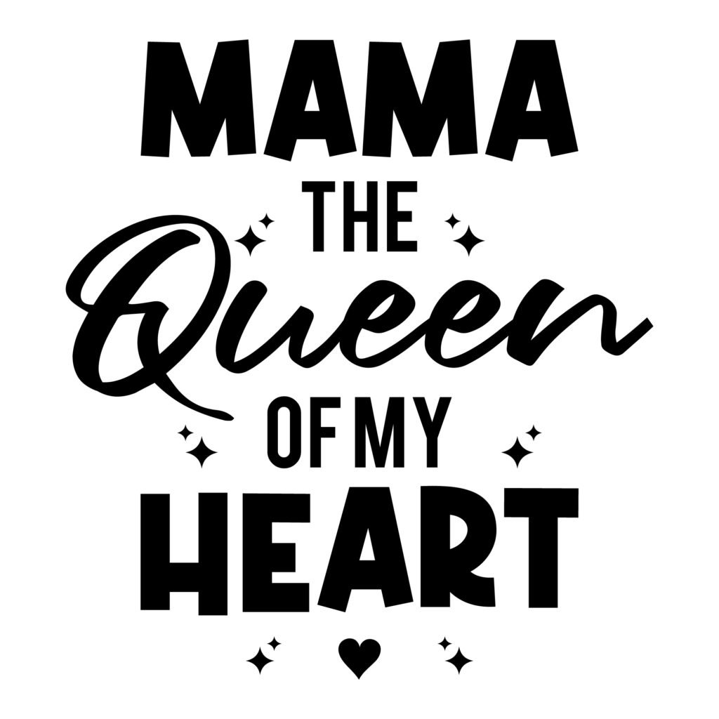 Mama the queen of my heart svg design with elegant lettering expressing love and appreciation for mom