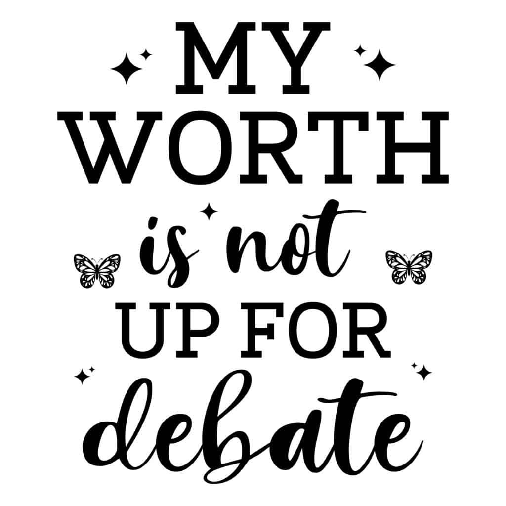 My worth is not up for debate SVG for self love crafts
