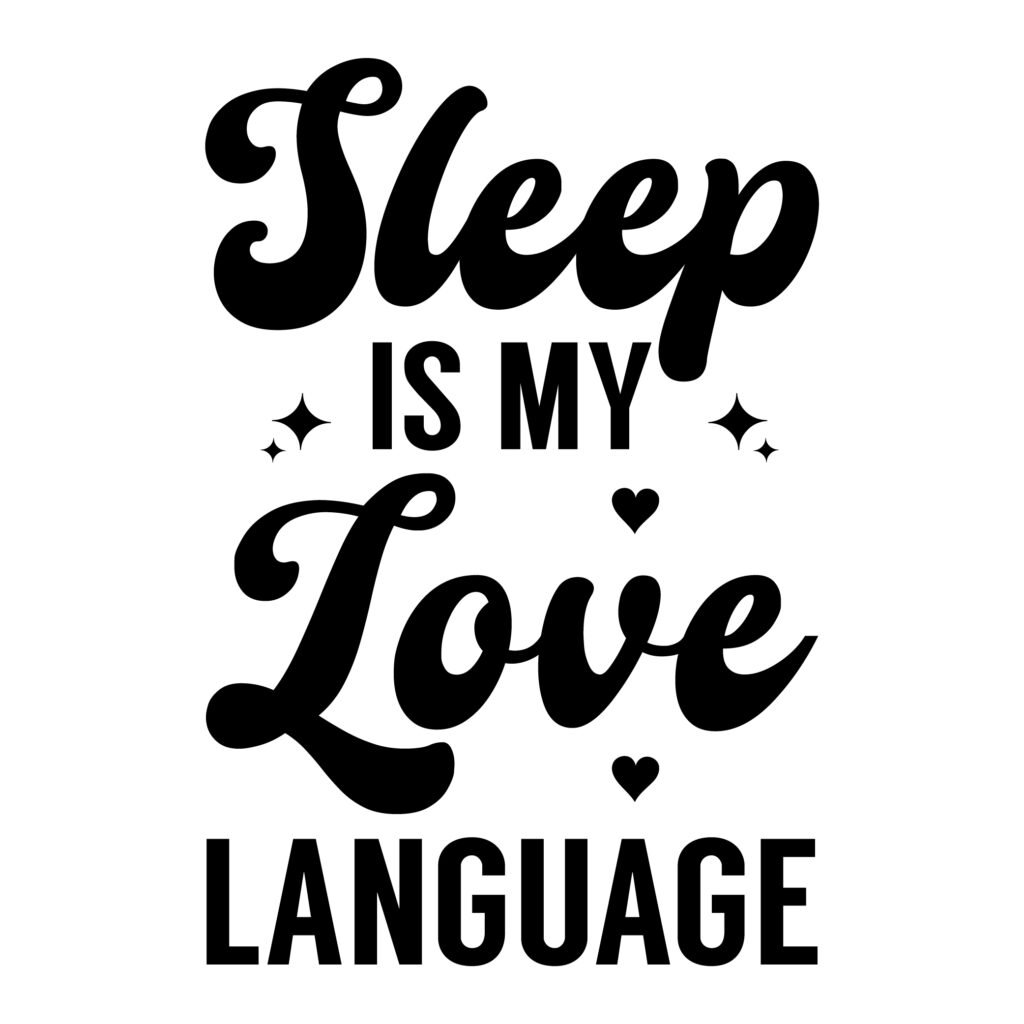Sleep is my love language svg with clean bold lettering designed for funny sleep themed crafts and apparel.